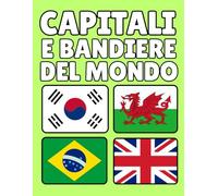 Capitali e Bandiere del Mondo: Informazioni Essenziali su Ogni Paese, Capitale, Popolazione, Valuta, Lingua e Superficie