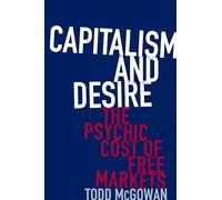 Capitalism and Desire: The Psychic Cost of Free Markets