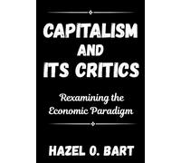 CAPITALISM AND ITS CRITICS: Rexamining the Economic Paradigm