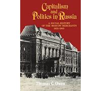 Capitalism and Politics in Russia: A Social History of the Moscow Merchants, 1855-1905