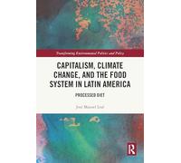 Capitalism, Climate Change, and the Food System in Latin America: Processed Diet (Transforming Environmental Politics and Policy)