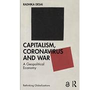 Capitalism, Coronavirus and War: A Geopolitical Economy (Rethinking Globalizations)