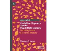 Capitalism, Degrowth and the Steady State Economy: Debating Future Economic Models (Palgrave Insights into Apocalypse Economics)