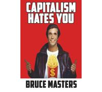 Capitalism Hates You