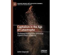 Capitalism in the Age of Catastrophe: The Newest Developments of Financial Capital in Times of Polycrisis (Palgrave Insights into Apocalypse Economics)