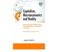 Capitalism, Macroeconomics and Reality: Understanding Globalization, Financialization, Competition and Crisis