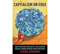 Capitalism on Edge: How Fighting Precarity Can Achieve Radical Change Without Crisis or Utopia: 69 (New Directions in Critical Theory)