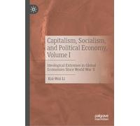 Capitalism, Socialism, and Political Economy, Volume I: Ideological Extremes in Global Economies Since World War II