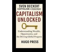 Capitalism Unlocked: Understanding Wealth, Opportunity, and the Driving Global Progress