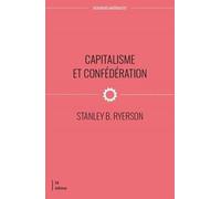 Capitalisme et confédération: Aux sources du conflit Canada/Quebec