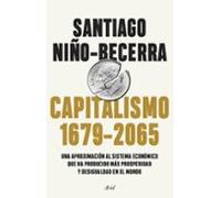 Capitalismo (1679-2065): Una aproximación al sistema económico que ha producido más prosperidad y desigualdad en el mundo (Ariel)