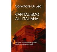 CAPITALISMO ALL'ITALIANA.: Un sistema produttivo che ha ignorato l'ambiente e avvelenato il paese