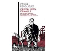 Capitalismo Canalla: Una Historia Personal Del Capitalismo A Traves De