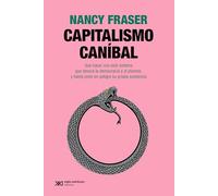 Capitalismo caníbal: Qué hacer con este sistema que devora la democracia y el planeta, y hasta pone en peligro su propia existencia: 1 (SIGULAR)