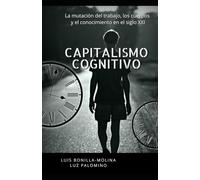 CAPITALISMO COGNITIVO: La mutación del trabajo, los cuerpos y el conocimiento en el siglo XXI