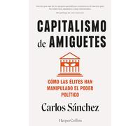 Capitalismo de amiguetes. Cómo las élites han manipulado el poder político (HarperCollins)