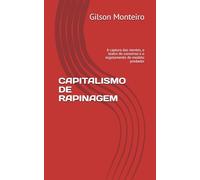 CAPITALISMO DE RAPINAGEM: A captura das mentes, o teatro do consenso e o esgotamento do modelo predador (Tridecalogia EVA)