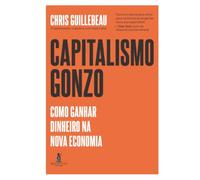 Capitalismo Gonzo: como ganhar dinheiro na nova economia