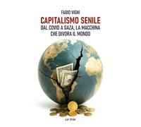 Capitalismo senile. Dal Covid a Gaza, la macchina che divora il mondo (Controvento)
