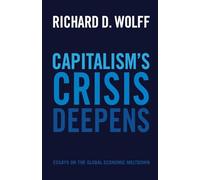 Capitalism's Crisis Deepens: Essays on the Global Economic Meltdown: 4 (Democracy at Work)