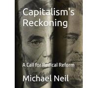 Capitalism's Reckoning: A Call for Redical Reform (L.et's H.ave A. C.onversation P.eople)