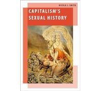 Capitalism's Sexual History (Oxford Studies in Gender and International Relations)