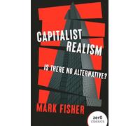 Capitalist Realism (New Edition) - Is there no alternative?