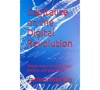 Capitalize on the Digital Revolution: Simple ways to enrich your pockets and your mind!