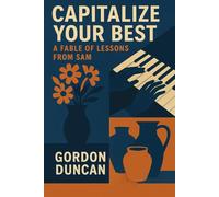 Capitalize Your Best: A Fable of Lessons from Sam