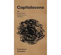 Capitaloceno: Uma História Radical Da Crise Climática