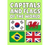 Capitals and Flags of the World: Essential Information for Each Country, Capital, Population, Currency, Language, and Area