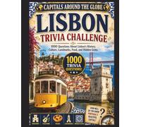 Capitals Around the Globe: Lisbon, Portugal: A Journey Through Lisbon’s History, Culture, and Landmarks