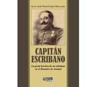 Capitán Escribano: La gesta heroica de un toledano en el Desastre de Annual