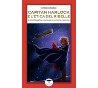 Capitan Harlock e l’etica del ribelle. Analisi filosofica e culturale di un’icona moderna