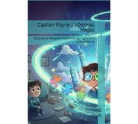 Capitan Play e gli Occhiali Magici: Quando la fantasia trasforma ogni giorno in un’avventura.