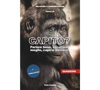 Capito? Parlare bene, ascoltare meglio, capirsi davvero (Relazioni e Comunicazione)