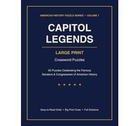 Capitol Legends: Large Print Crossword Puzzles - 50 Puzzles Celebrating the Famous Senators & Congressmen of American History