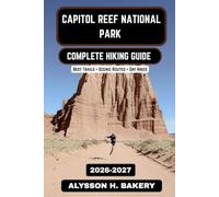 Capitol Reef Hiking Guide 2026-2027: Trails, Maps, and Adventure Through Utah’s Hidden Desert Gem (TrailWise 2025 Hiking Edition)