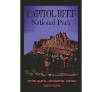 CAPITOL REEF National Park: A National Park Puzzle Book Featuring Word Searches • Crosswords • Sudoku