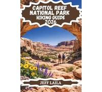 CAPITOL REEF NATIONAL PARK HIKING GUIDE 2026: Discover the Waterpocket Fold, Fruita Orchards & Cathedral Valley: Your Detailed Guide to Trails, ... Edition - Adventure Line Hiking Series)