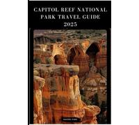 CAPITOL REEF NATIONAL PARK TRAVEL GUIDE 2025 (TRAVEL DESTINATION BOOKLIST)