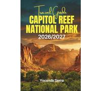 Capitol Reef National Park Travel Guide 2026/2027: Complete Utah Hidden Gem Adventure with Detailed Hiking Trails, Fruita Orchards, Cathedral Valley, Scenic Byway 12, Dark Sky Viewing