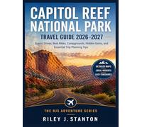 Capitol Reef National Park Travel Guide 2026-2027: Scenic Drives, Best Hikes, Campgrounds, Hidden Gems, and Essential Trip Planning Tips (The RJS Adventure Series)