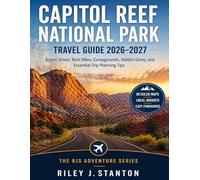 Capitol Reef National Park Travel Guide 2026-2027: Scenic Drives, Best Hikes, Campgrounds, Hidden Gems, and Essential Trip Planning Tips (The RJS Adventure Series)