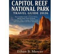 Capitol Reef National Park Travel Guide 2026: The Complete Guide to Scenic Drives, Hiking Trails, Fruita Orchards, Cathedral Valley, Camping, Hidden Gems, and Unforgettable Utah Desert Adventures