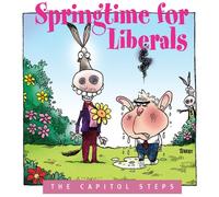 Capitol Steps - Springtime for Liberals
