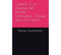 Capitolo 2: Le Antenne del Mondo - Sintonizzare i Cinque Sensi (3-6 anni) (Manuali di Neuro-Sviluppo Infantile in ambito motorio fascia d'età 3-6 anni)