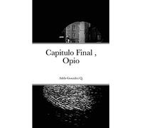 Capitulo Final , Opio: Opio