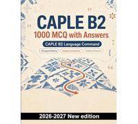 CAPLE B2 : 1000 MCQ with Answers: Portuguese reading, vocabulary and grammar: inference, cohesion, word choice, verb tenses and subjunctive revision with explained solutions