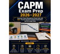 CAPM Exam Prep 2026-2027: Associate Project Management Study Guide with 800+ Practice Questions Detailed Explanations and Full Length Tests